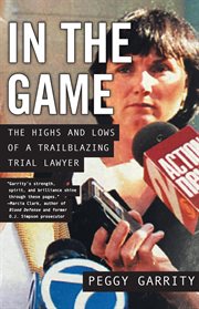 In the Game: The Highs and Lows of a Trailblazing Trial Lawyer cover image
