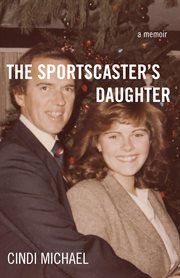 The Sportscaster's Daughter: A Memoir cover image