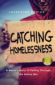 Catching homelessness : a nurse's story of falling through the safety net cover image
