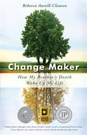 Change maker : How my brother's death woke up my life cover image