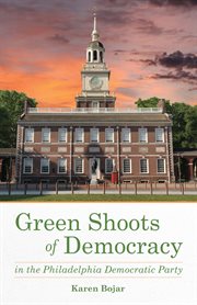 Green shoots of democracy : within the Philadelphia Democratic Party cover image
