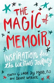 The Magic of Memoir: Inspiration for the Writing Journey