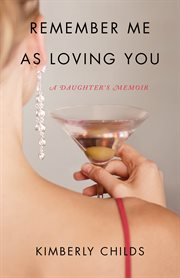 Remember me as loving you : a daughter's memoir cover image