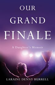 Our Grand Finale: A Daughter's Memoir cover image