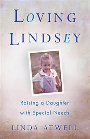 Loving Lindsey : raising a daughter with special needs, a memoir cover image