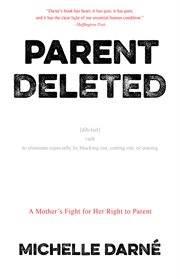 Parent deleted : a mother's fight for her right to parent cover image