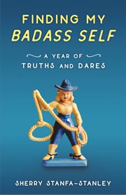 Finding my badass self : a year of truths and dares cover image