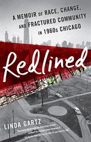 Redlined : a memoir of race, change, and fractured community in 1960s Chicago cover image
