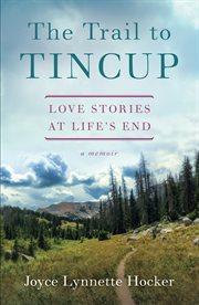 The trail to Tincup : love stories at life's end : a memoir cover image