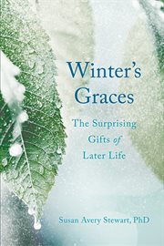 Winter's graces : the surprising gifts of later life cover image