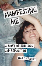 Manifesting Me : A Story of Rebellion and Redemption cover image