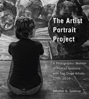 The Artist Portrait Project : A Photographic Memoir of Portraits Sessions with San Diego Artists, 2006-2016 cover image