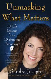 Unmasking what matters : 10 life lessons from 10 years on Broadway cover image