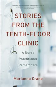 Stories from the tenth-floor clinic : a nurse practitioner remembers cover image