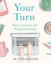 Your turn : ways to celebrate life through storytelling cover image