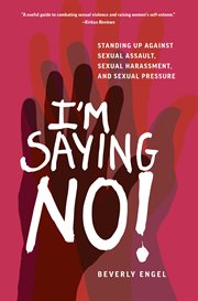 I'm saying no! : standing up against sexual assault, sexual harassment, and sexual pressure cover image