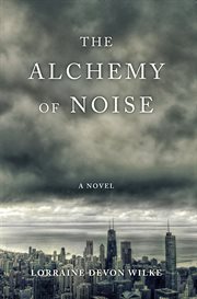 The alchemy of noise : a novel cover image