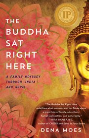 The buddha sat right here : a family odyssey through India and Nepal cover image