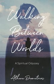 Walking between worlds. A Spiritual Odyssey cover image