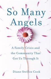 So many angels. A Family Crisis and the Community That Got Us Through It cover image