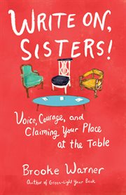Write on, sisters! : voice, courage, and claiming your place at the table cover image