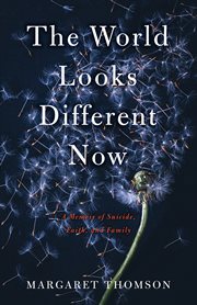 The world looks different now : a memoir of suicide, faith, and family cover image
