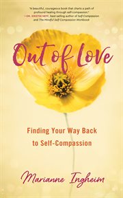 Out of love. Finding Your Way Back to Self-Compassion cover image