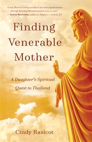 Finding venerable mother. A Daughter's Spiritual Quest to Thailand cover image