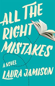 All the right mistakes. A Novel cover image