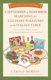 September to remember. Searching for Culinary Pleasures at the Italian Table - Lombardy, Tuscany, Compania, Apulia, and Laz cover image