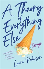 A theory of everything else : essays cover image