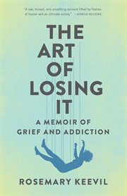 The art of losing it : a memoir of grief and addiction cover image