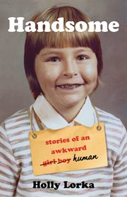 Handsome. Stories of an Awkward Girl Boy Human cover image