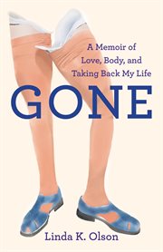 Gone : a memoir of love, body, and taking back my life cover image