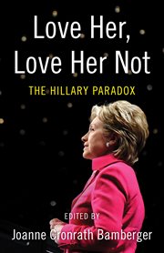 Love her, love her not : the Hillary paradox cover image