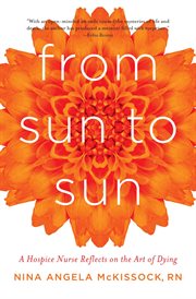From sun to sun : a hospice nurse reflects on the art of dying cover image