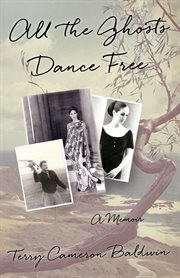All the ghosts dance free : a memoir cover image