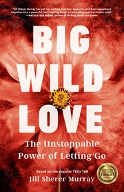 Big wild love : the unstoppable power of letting go cover image
