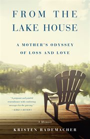 From the lake house. A Mother's Odyssey of Loss and Love cover image