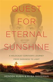 Quest for eternal sunshine. A Holocaust Survivor's Journey from Darkness to Light cover image