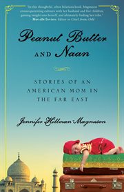 Peanut butter and naan : stories of an American mom in the Far East cover image