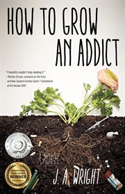 How to grow an addict : a novel cover image