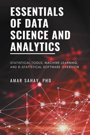 Essentials of data science and analytics : statistical tools, machine learning, and R-statistical software overview cover image