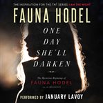 One day she'll darken : the mysterious beginnings of Fauna Hodel cover image