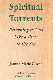 Spiritual torrents : Returning to God Like a River to the Sea cover image