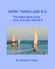 Mark Twain Lake B.S.: the safest place to live, work, and play. More B.S cover image