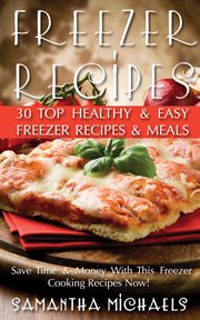 Freezer recipes: 30 top healthy & easy freezer recipes & meals revealed cover image