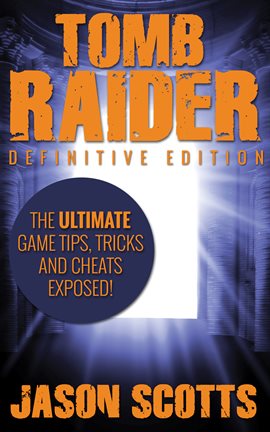 Cover image for Tomb Raider: The Ultimate Game Tips, Tricks and Cheats Exposed!
