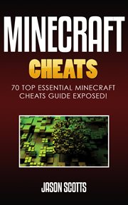 Minecraft cheats: 70 top essential Minecraft cheats guide exposed! cover image