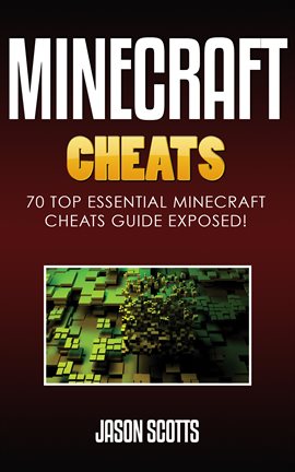 Cover image for Minecraft Cheats : 70 Top Essential Minecraft Cheats Guide Exposed!